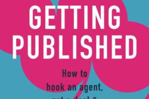 Getting Published: How to hook an agent, get a deal & build a career you love (Jericho Writers Guides) by Harry Bingham￼