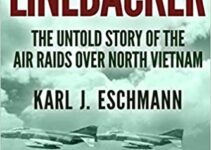 Linebacker: The Untold Story of the Air Raids over North Vietnam by Karl J. Eschmann