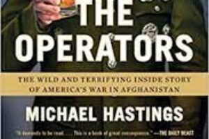 The Operators : The Wild and Terrifying Inside Story of America’s War in Afghanistan by Michael Hastings￼