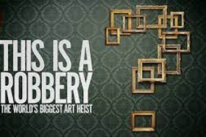 This is a Robbery: The World’s Biggest Art Heist￼