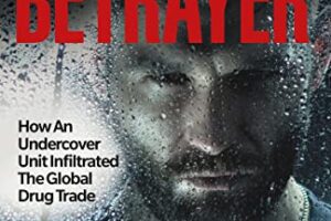 The Betrayer: How An Undercover Unit Infiltrated The Global Drug Trade by Guy Stanton with Peter Walsh